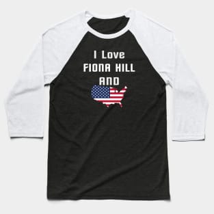 i love fiona hill Baseball T-Shirt